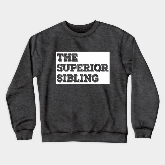 The Superior Sibling - Funny Brother / Sister Design Crewneck Sweatshirt by DankFutura